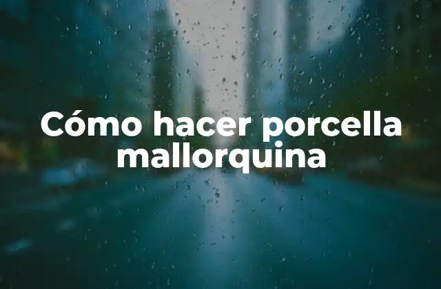 Cómo Hacer Porcella Mallorquina