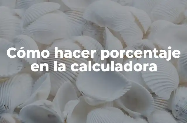 Cómo hacer porcentaje en la calculadora