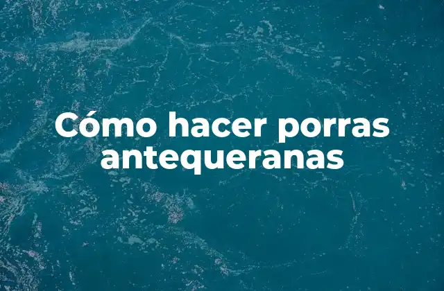 Cómo Hacer Porras Antequeranas