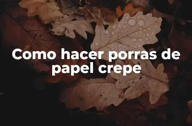 Como Hacer Porras de Papel Crepe