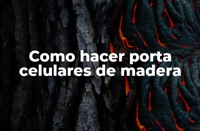 ¿Qué es un porta celulares de madera y para qué sirve?