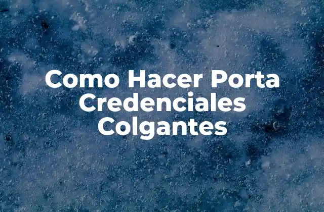Como Hacer Porta Credenciales Colgantes