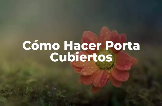 Cómo Hacer Porta Cubiertos