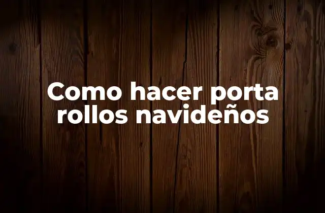 Como Hacer Porta Rollos Navideños