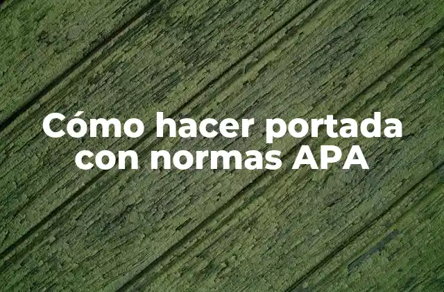 Cómo Hacer Portada con Normas Apa