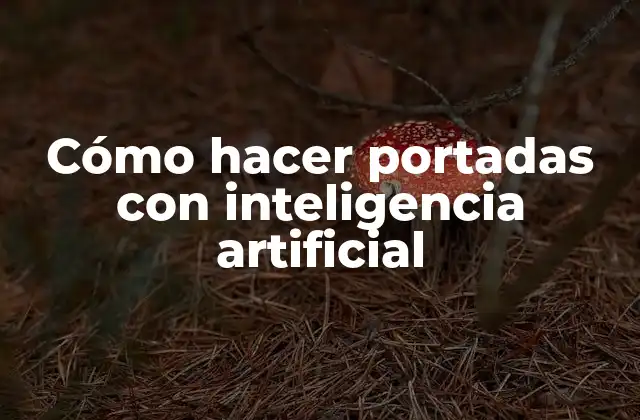 Cómo Hacer Portadas con Inteligencia Artificial