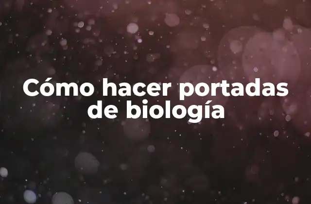 Cómo Hacer Portadas de Biología