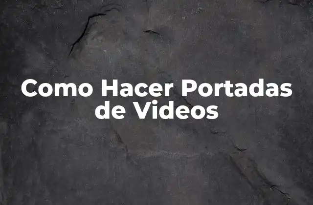 Como Hacer Portadas de Videos