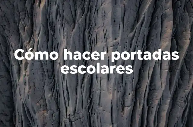 Cómo Hacer Portadas Escolares