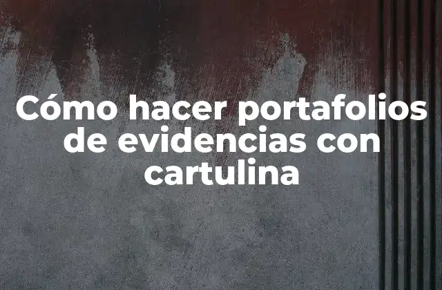 Cómo Hacer Portafolios de Evidencias con Cartulina