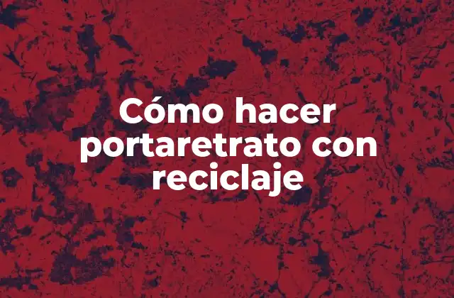 Cómo Hacer Portaretrato con Reciclaje