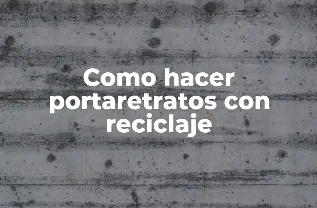 Como Hacer Portaretratos con Reciclaje