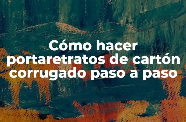 Cómo Hacer Portaretratos de Cartón Corrugado Paso a Paso