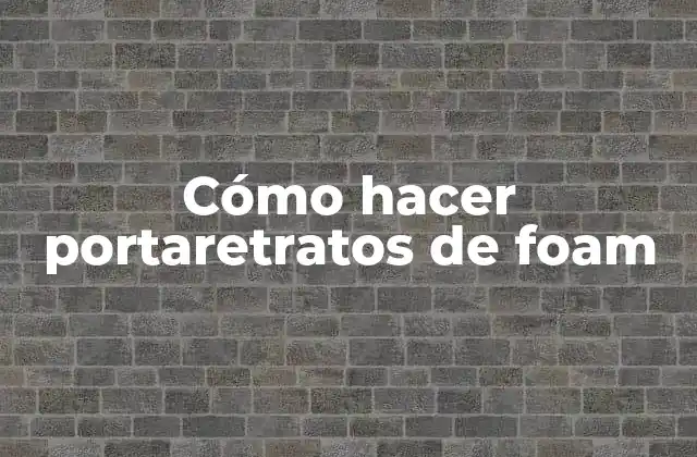 Cómo Hacer Portaretratos de Foam