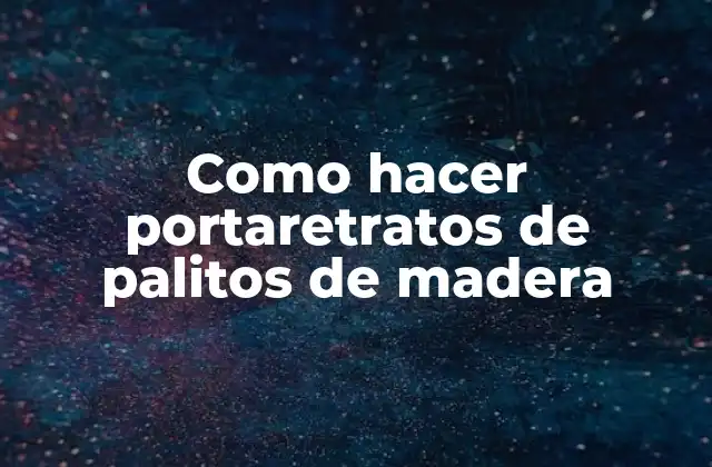 Como Hacer Portaretratos de Palitos de Madera