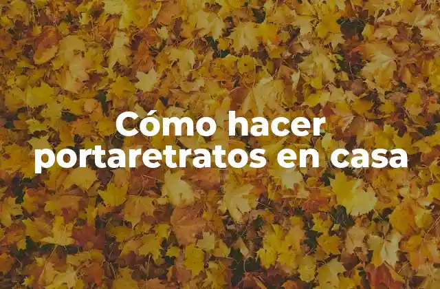 Cómo Hacer Portaretratos en Casa