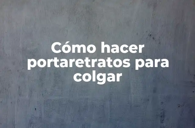 Cómo Hacer Portaretratos para Colgar