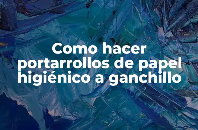 Como Hacer Portarrollos de Papel Higiénico a Ganchillo