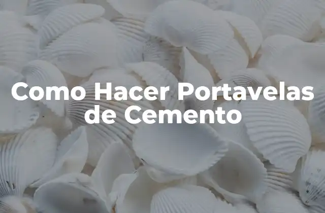 Como Hacer Portavelas de Cemento