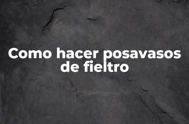 Como Hacer Posavasos de Fieltro