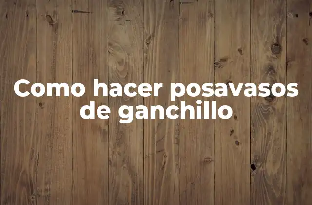 Como Hacer Posavasos de Ganchillo