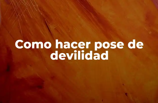 Como Hacer Pose de Devilidad
