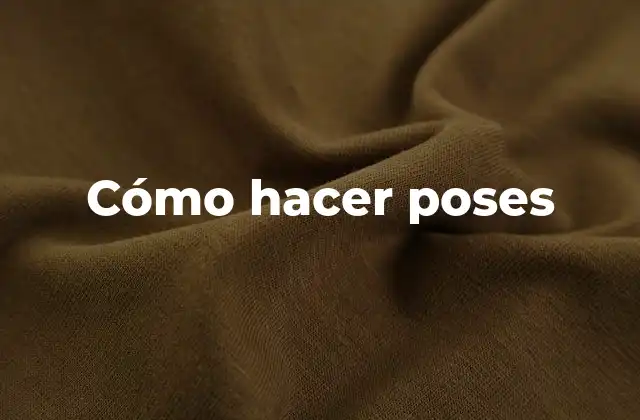 Cómo Hacer Poses