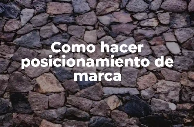 Como Hacer Posicionamiento de Marca