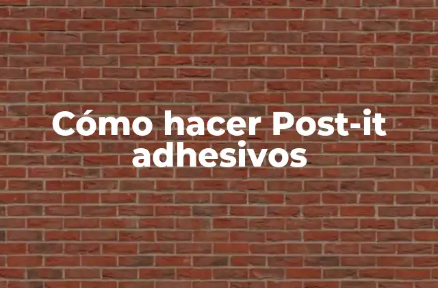 Cómo Hacer Post-it Adhesivos 2 ¿Qué son los Post-it adhesivos?