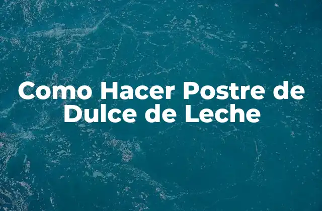 Como Hacer Postre de Dulce de Leche