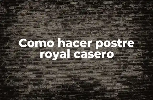 ¿Qué es el postre royal casero y para qué sirve?