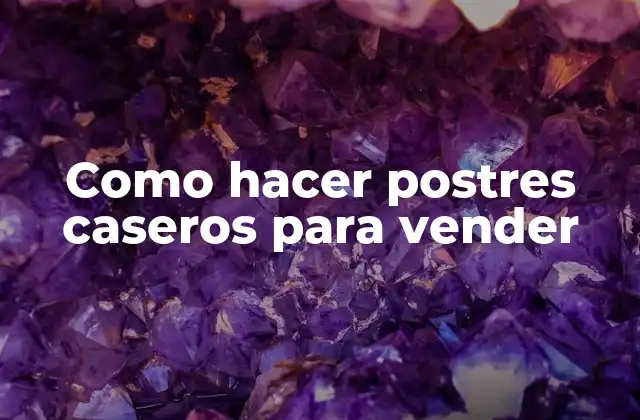 Como Hacer Postres Caseros para Vender