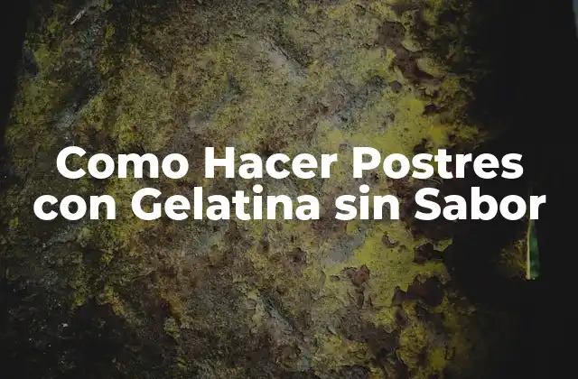 Como Hacer Postres con Gelatina sin Sabor