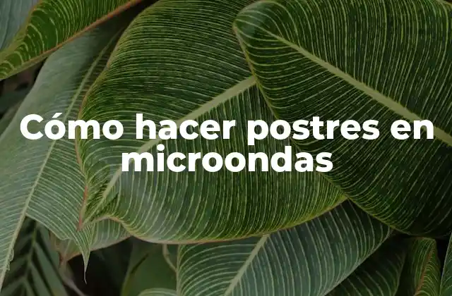 Cómo Hacer Postres en Microondas