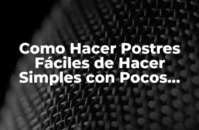 Como Hacer Postres Fáciles de Hacer Simples con Pocos Ingredientes