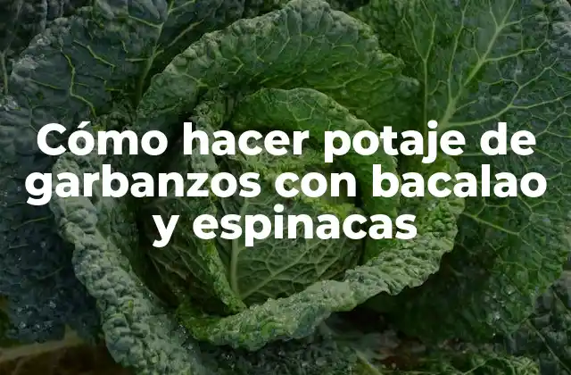 Cómo Hacer Potaje de Garbanzos con Bacalao y Espinacas