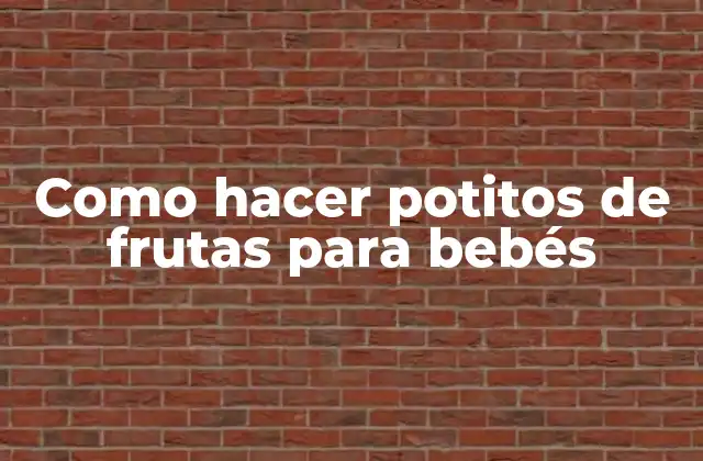 Como Hacer Potitos de Frutas para Bebés