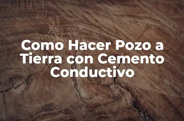 Como Hacer Pozo a Tierra con Cemento Conductivo