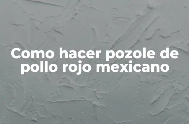 Como Hacer Pozole de Pollo Rojo Mexicano