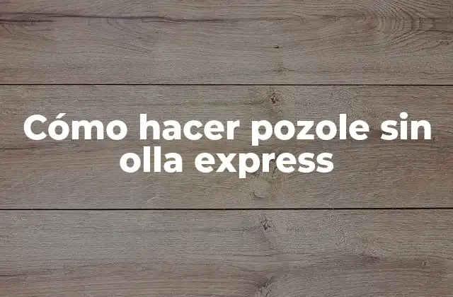 Cómo Hacer Pozole sin Olla Express