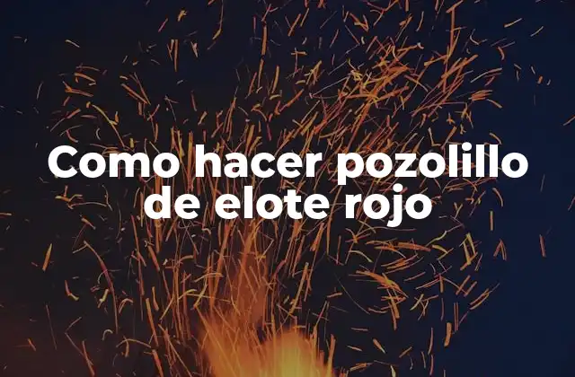 Como Hacer Pozolillo de Elote Rojo