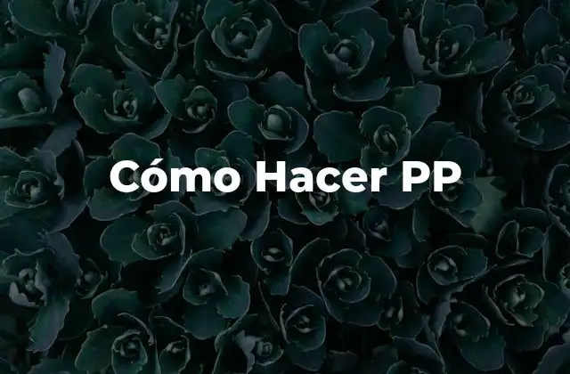 Cómo Hacer Pp