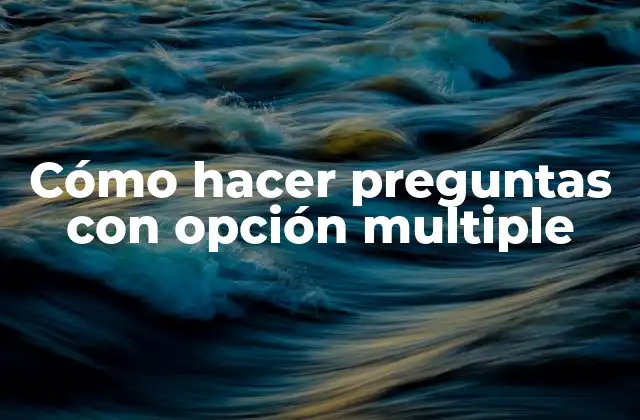 Cómo Hacer Preguntas con Opción Multiple