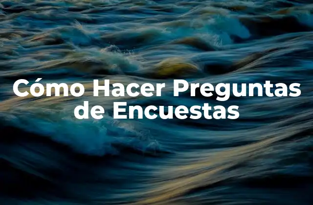 Cómo Hacer Preguntas de Encuestas