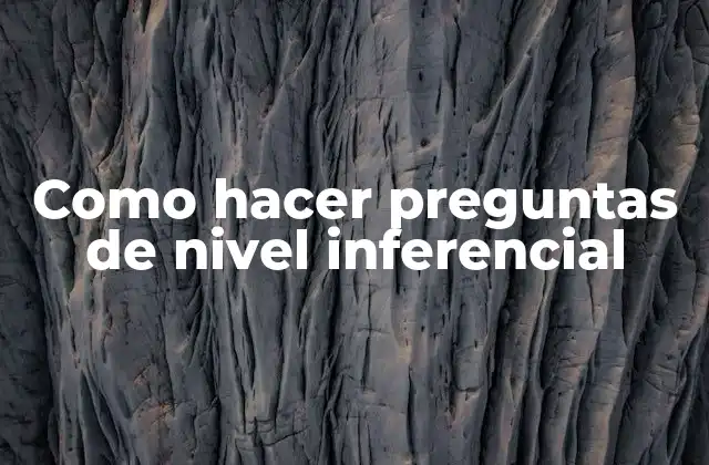 Como Hacer Preguntas de Nivel Inferencial