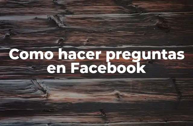 Como Hacer Preguntas en Facebook 2 Como hacer preguntas en Facebook