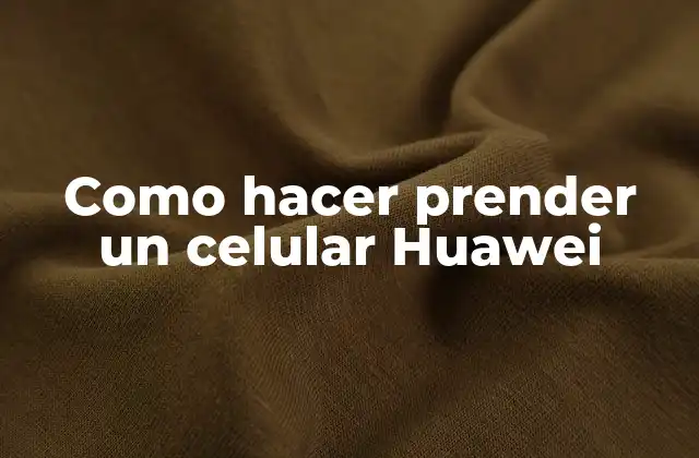Como Hacer Prender un Celular Huawei
