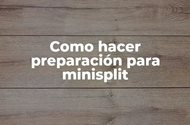 Como Hacer Preparación para Minisplit 2 Que es un minisplit y cómo funciona