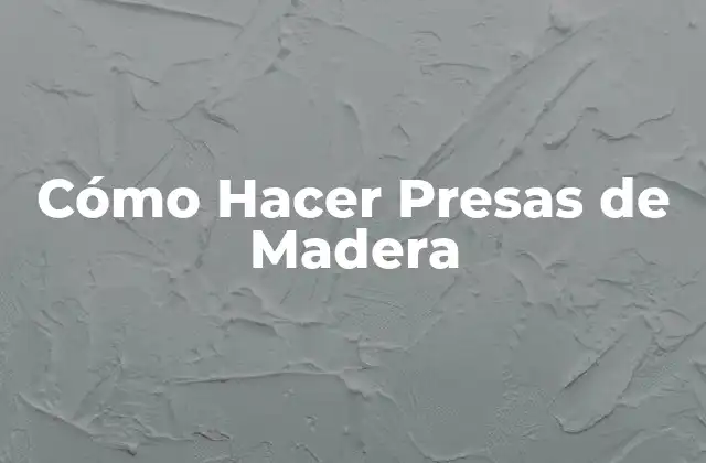 Cómo Hacer Presas de Madera
