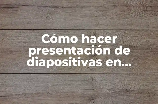 Cómo Hacer Presentación de Diapositivas en Powerpoint